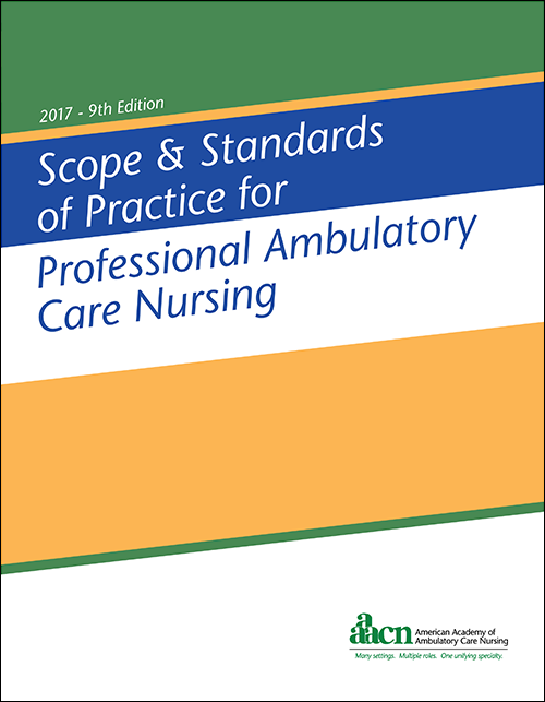 Scope & Standards of Practice for Professional Ambulatory Care Nursing, 9th Edition, 2017